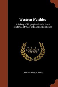Produktbild: Western Worthies: A Gallery of Biographical and Critical Sketches of West of Scotland Celebrities