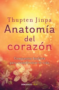 Produktbild: Anatom&iacute;a del Coraz&oacute;n: Compasi&oacute;n Budista Para Transformar Tu Vida / A Fearless Heart: How the Courage to Be Compassionate Can Transform Our Lives