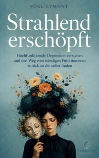 Produktbild: Strahlend ersch&ouml;pft - Hochfunktionale Depression verstehen und den Weg vom st&auml;ndigen Funktionieren zur&uuml;ck zu dir selbst finden