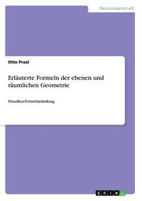 Produktbild: Erl&auml;uterte Formeln der ebenen und r&auml;umlichen Geometrie