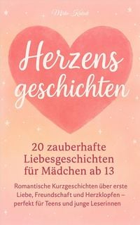 Produktbild: Herzensgeschichten: 20 zauberhafte Liebesgeschichten f&uuml;r M&auml;dchen ab 13