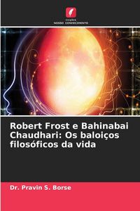 Produktbild: Robert Frost e Bahinabai Chaudhari: Os baloi&ccedil;os filos&oacute;ficos da vida
