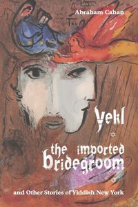 Produktbild: Cahan, A: Yekl, the Imported Bridegroom, and Other Stories o