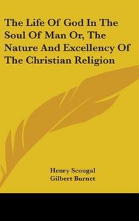 Produktbild: Scougal, H: Life Of God In The Soul Of Man Or, The Nature An