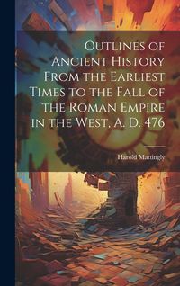 Produktbild: Outlines of Ancient History From the Earliest Times to the Fall of the Roman Empire in the West, A. D. 476
