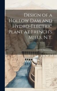 Produktbild: Design of a Hollow dam and Hydro-electric Plant at French's Mills, N.Y.