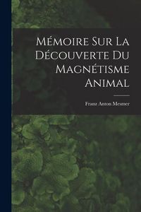 Produktbild: M&eacute;moire sur la d&eacute;couverte du magn&eacute;tisme animal