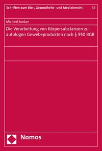 Produktbild: Die Verarbeitung von K&ouml;rpersubstanzen zu autologen Gewebeprodukten nach &sect; 950 BGB
