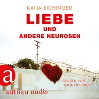 Bild vom Artikel Liebe und andere Neurosen vom Autor Katja Eichinger