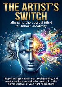 Produktbild: The Artist&rsquo;s Switch: Silencing the Logical Mind to Unlock Creativity