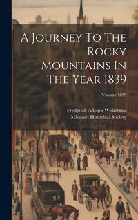 Produktbild: A Journey To The Rocky Mountains In The Year 1839; Volume 1839