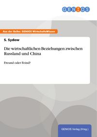 Produktbild: Die wirtschaftlichen Beziehungen zwischen Russland und China