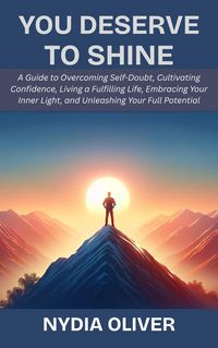 Produktbild: You Deserve to Shine: A Guide to Overcoming Self-Doubt, Cultivating Confidence, Living a Fulfilling Life, Embracing Your Inner Light, and Unleashing Y