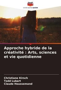 Produktbild: Approche hybride de la cr&eacute;ativit&eacute; : Arts, sciences et vie quotidienne