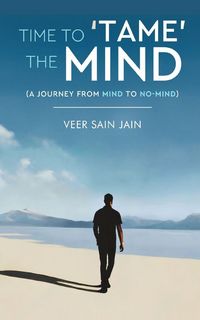 Produktbild: Time To 'Tame' The Mind - A Journey From Mind to No-Mind