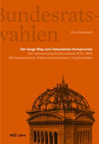 Produktbild: Die Bundesratswahlen. Der lange Weg zum historischen Kompromiss