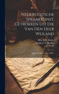 Produktbild: Nederduitsche Spraakkunst, Getrokken Uit Die Van Den Heer Weiland: Opgesteld Door G, Part 1000...