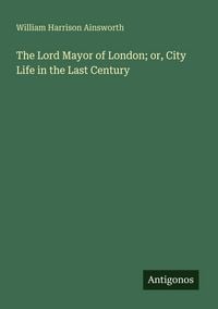 Produktbild: The Lord Mayor of London; or, City Life in the Last Century