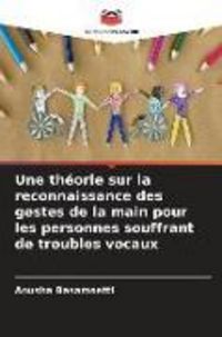 Produktbild: Une th&eacute;orie sur la reconnaissance des gestes de la main pour les personnes souffrant de troubles vocaux