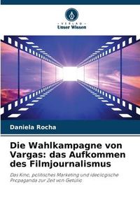 Produktbild: Die Wahlkampagne von Vargas: das Aufkommen des Filmjournalismus