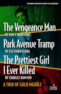 Produktbild: The Vengeance Man/Park Avenue Tramp/The Prettiest Girl I Ever Killed: A Trio of Gold Medals