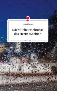 Produktbild: N&auml;chtliche Erlebnisse des Herrn Moritz K. Life is a Story - story.one