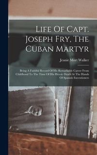 Produktbild: Life Of Capt. Joseph Fry, The Cuban Martyr
