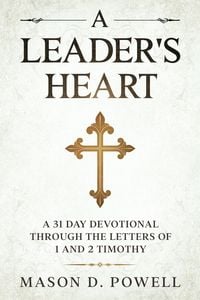 Produktbild: A Leader's Heart: A 31 Day Devotional Through The Letters of 1 and 2 Timothy