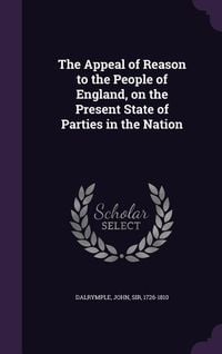 Produktbild: The Appeal of Reason to the People of England, on the Present State of Parties in the Nation