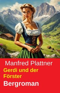 Produktbild: Gerdi und der F&ouml;rster: Bergroman