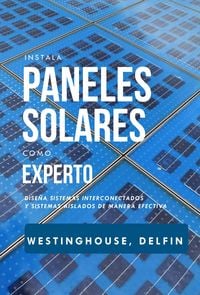 Produktbild: Instala Paneles Solares Como Experto Dise&ntilde;a Sistemas Interconectados Y Sistemas Aislados De Manera Efectiva