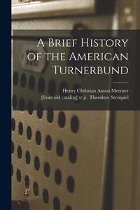 Produktbild: A Brief History of the American Turnerbund