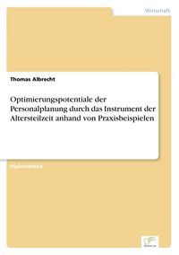 Produktbild: Optimierungspotentiale der Personalplanung durch das Instrument der Altersteilzeit anhand von Praxisbeispielen