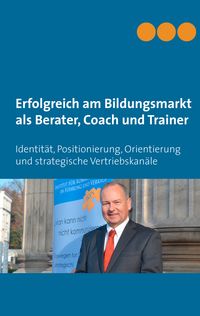 Produktbild: Erfolgreich am Bildungsmarkt als Berater, Coach und Trainer