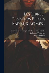Produktbild: Les Libres-penseurs Peints Par Eux-m&ecirc;mes...