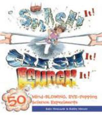 Produktbild: Smash It! Crash It! Launch It!: 50 Mind-Blowing, Eye-Popping Science Experiments