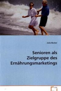 Produktbild: Becker Julia: Senioren als Zielgruppe des Ern&auml;hrungsmarketin
