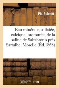 Produktbild: Eau Min&eacute;rale, Sulfat&eacute;e, Calcique, Bromur&eacute;e, de la Saline de Saltzbronn Pr&egrave;s Sarralbe, Moselle