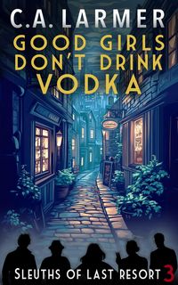 Produktbild: Good Girls Don't Drink Vodka: Sleuths of Last Resort 3