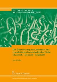 Produktbild: Die &Uuml;bersetzung von Abstracts aus translationswissenschaftlicher Sicht (Russisch-Deutsch-Englisch)