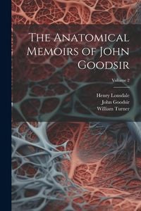 Produktbild: The Anatomical Memoirs of John Goodsir; Volume 2