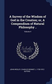 Produktbild: A Survey of the Wisdom of God in the Creation; or, A Compendium of Natural Philosophy ..; Volume 4