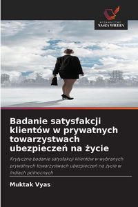 Produktbild: Badanie satysfakcji klient&oacute;w w prywatnych towarzystwach ubezpiecze&iquest; na &iquest;ycie