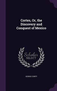 Produktbild: Cortes, Or, the Discovery and Conquest of Mexico