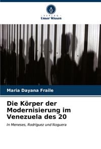 Produktbild: Die K&ouml;rper der Modernisierung im Venezuela des 20