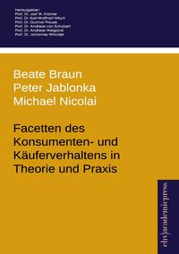 Produktbild: Facetten des Konsumenten- und K&auml;uferverhaltens in Theorie und Praxis