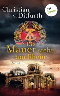 Bild vom Artikel Die Mauer steht am Rhein vom Autor Christian v. Ditfurth