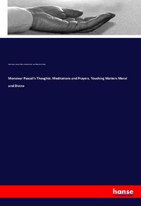 Produktbild: Monsieur Pascall's Thoughts, Meditations and Prayers, Touching Matters Moral and Divine
