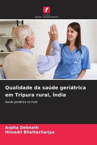 Produktbild: Qualidade da sa&uacute;de geri&aacute;trica em Tripura rural, &Iacute;ndia