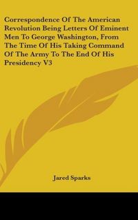 Produktbild: Correspondence of the American Revolution Being Letters of Eminent